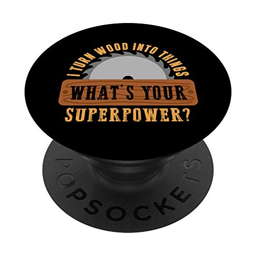 Woodworking Turn Wood Into Things Carpenter Woodworker Dad PopSockets PopGrip- Swappable Grip for Phones  and  Tablets