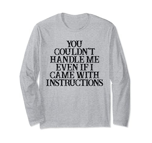 Humor Saying You Couldn't Handle Me Even If I Came With Inst Long Sleeve T-Shirt