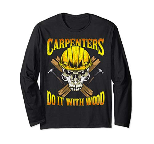 Carpenters Do It With Wood Carpenter Union Dad Fathers Day Long Sleeve T-Shirt