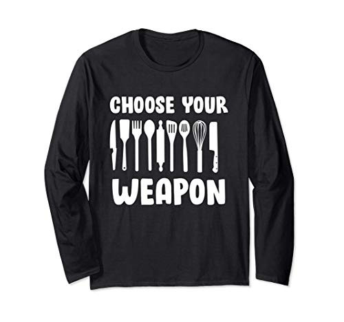 Funny Choose Your Weapon For Kitchen Chef Or Cook Long Sleeve T-Shirt