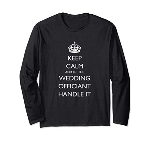 Keep Calm and Let the Wedding Officiant Handle It Funny Long Sleeve T-Shirt