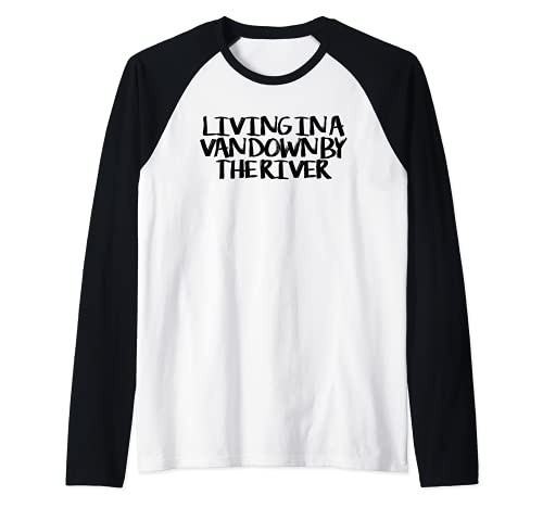 Living In A Van Down By The River Funny Saying Humor Raglan Baseball Tee