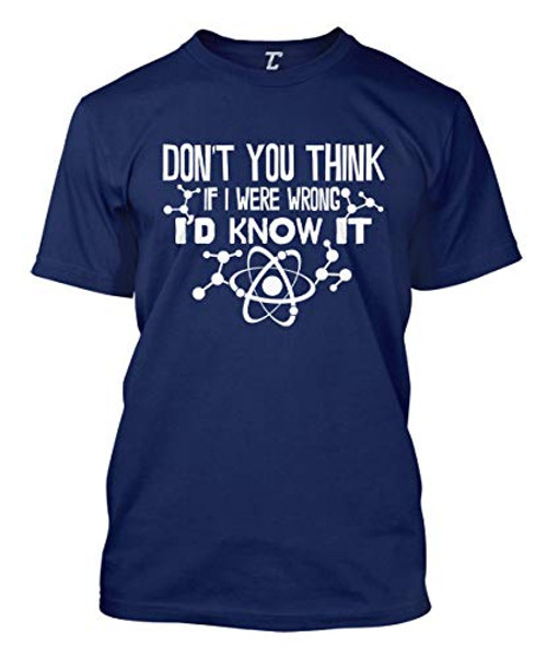 Don't You Think If I were Wrong I'd Know It Men's T-Shirt -Navy XXX-Large- Don't You Think If I were Wrong I'd Know It Men's T-Shirt -Navy XXX-Large-
