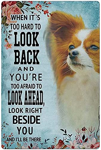 Dog Metal Tin Sign When It'S Too Hard To Look Back And You Are Too Afraid To Look Ahead Look Right Beside You And I'Ll Be There Bar Cafe Family Living Room Bedroom Garage Art Wall Decoration