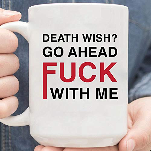 Death Wish Go Ahead And Fuck With Me Coffee Mug Death Wish Go Ahead And Fuck With Me Coffee Mug