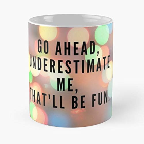 Go Ahead Underestimate Me That'll Be Fun Classic Mug - 1115 Oz.
