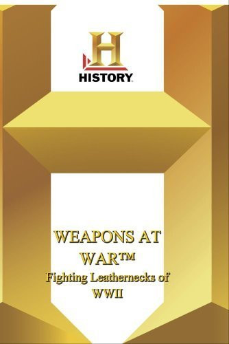 History -- Weapons at War Fighting Leathernecks of WWII