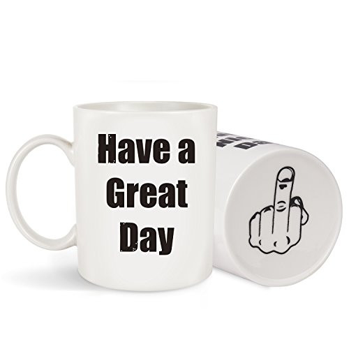 Coffee Mug Have a Great Day Middle Finger 11oz -Unique Gift Idea Funny Cup for Milk Juice or Tea (Have a Great Day Mug)