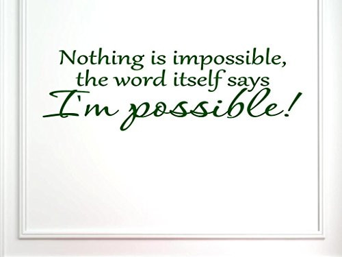 Vinyl Say 1234.Nothing-G.Dark Green-44x14 Inspirational Saying Wall Decal Nothing is Impossible The Word Itself Says I'm Possible 44-Inch x 14-Inch Gloss Dark Green