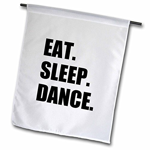 3dRose fl_180394_1"Eat Sleep Dance - Passionate About Dancing - Fun Text Dancer Gifts Garden Flag, 12 x 18