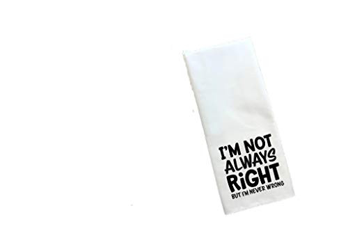I'm Not Always Right But I'm Never Wrong Tea Towel