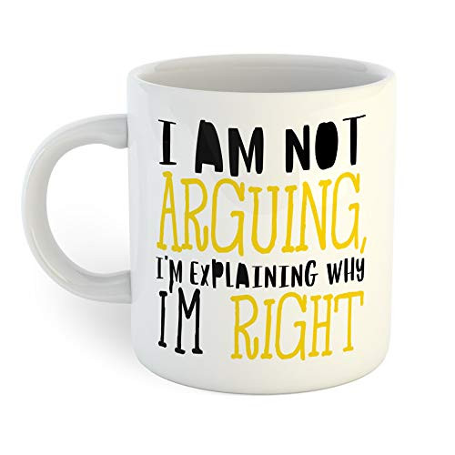I Am Not Arguing I'm Explaining Why I'm Right Coffee Mug