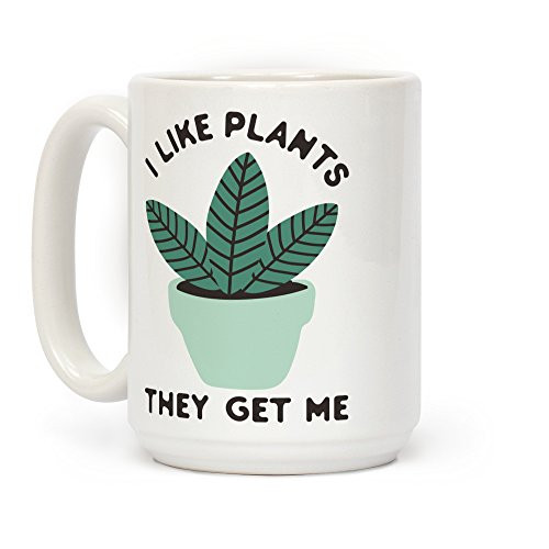 LookHUMAN I Like Plants They Get Me White 15 Ounce Ceramic Coffee Mug LookHUMAN I Like Plants They Get Me White 15 Ounce Ceramic Coffee Mug