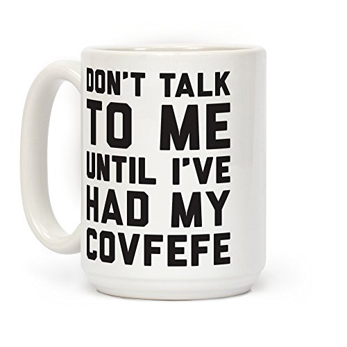 LookHUMAN Don't Talk To Me Until I've Had My Covfefe White 15 Ounce Ceramic Coffee Mug LookHUMAN Don't Talk To Me Until I've Had My Covfefe White 15 Ounce Ceramic Coffee Mug