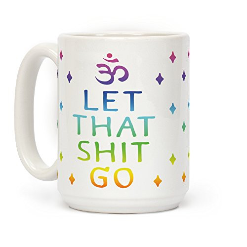 LookHUMAN Let That Shit Go White 15 Ounce Ceramic Coffee Mug