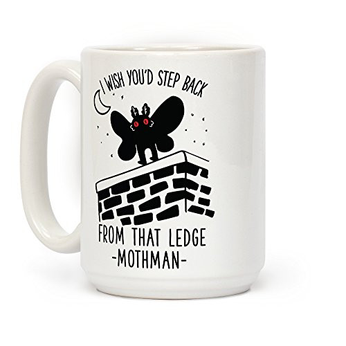 LookHUMAN I Wish You'd Step Back From That Ledge Mothman White 15 Ounce Ceramic Coffee Mug