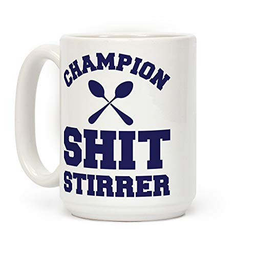 LookHUMAN Champion Shit Stirrer White 15 Ounce Ceramic Coffee Mug LookHUMAN Champion Shit Stirrer White 15 Ounce Ceramic Coffee Mug