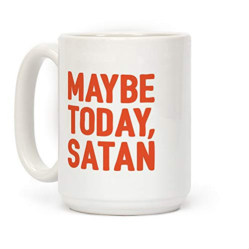 LookHUMAN Maybe Today Satan Parody White 15 Ounce Ceramic Coffee Mug