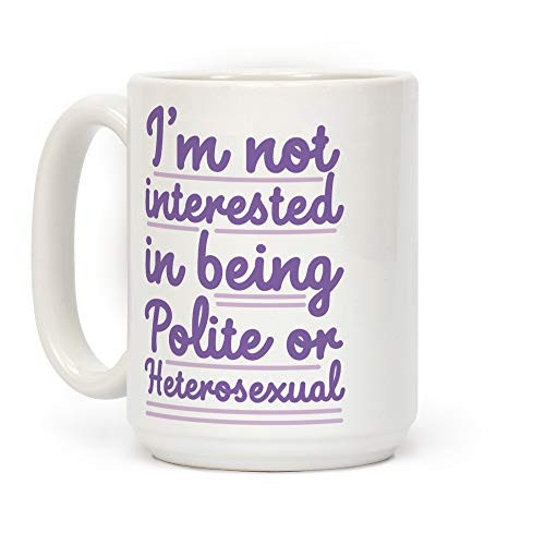 LookHUMAN I'm Not Interested in Being Polite or Heterosexual White 15 Ounce Ceramic Coffee Mug