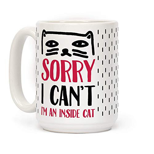 LookHUMAN Sorry I Can't I'm Inside Cat White 15 Ounce Ceramic Coffee Mug LookHUMAN Sorry I Can't I'm Inside Cat White 15 Ounce Ceramic Coffee Mug