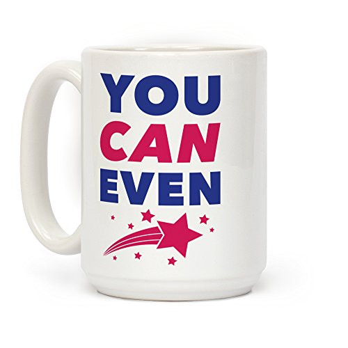 LookHUMAN You Can Even White 15 Ounce Ceramic Coffee Mug LookHUMAN You Can Even White 15 Ounce Ceramic Coffee Mug
