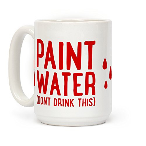LookHUMAN Paint Water -Don't Drink This- White 15 Ounce Ceramic Coffee Mug LookHUMAN Paint Water -Don't Drink This- White 15 Ounce Ceramic Coffee Mug