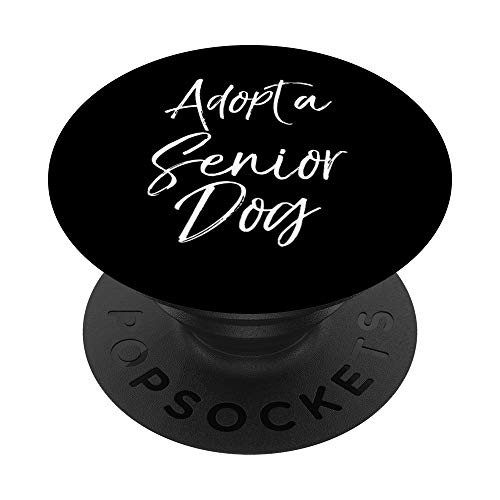 Pet Adoption Dog Rescue Shelter Quote Adopt a Senior Dog PopSockets PopGrip- Swappable Grip for Phones  and  Tablets