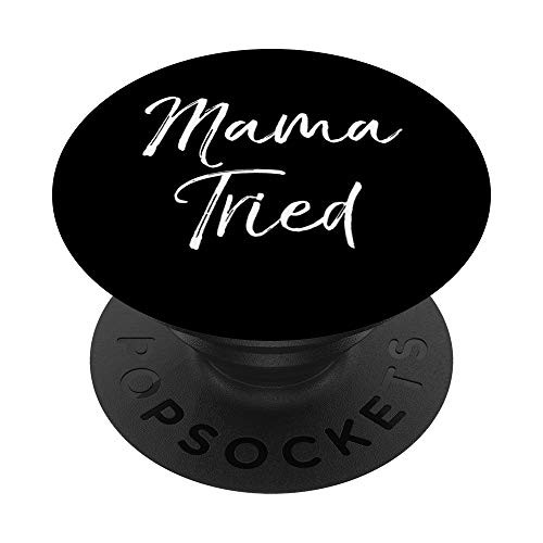 Funny Mother's Day Quote for Tired Moms Cute Joke Mama Tried PopSockets PopGrip- Swappable Grip for Phones  and  Tablets Funny Mother's Day Quote for Tired Moms Cute Joke Mama Tried PopSockets PopGrip- Swappable Grip for Phones  and  Tablets