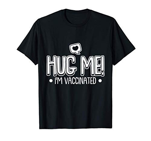 Hug Me I'm Vaccinated Funny Vaccine T-Shirt