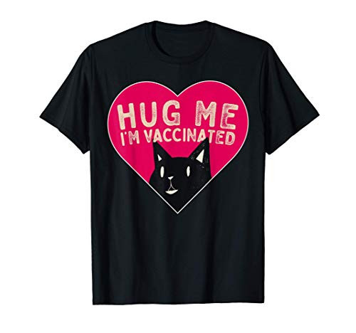 Hug Me I'm Vaccinated Crazy Funny Cat Lovers T-Shirt Hug Me I'm Vaccinated Crazy Funny Cat Lovers T-Shirt