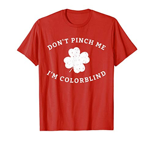 Don't Pinch Me I'm Colorblind St. Patrick's Day Funny T-Shirt