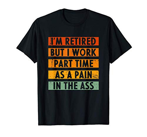 I'm Retired But I Work Part Time Retro Vintage Funny Gift T-Shirt