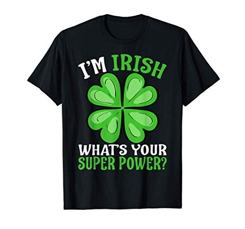 I'm Irish What's Your Superpower? Shamrock T-Shirt I'm Irish What's Your Superpower? Shamrock T-Shirt