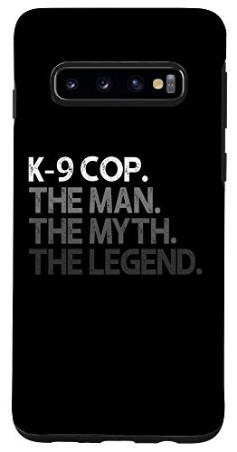 Galaxy S10 K-9 Cop Gift Man Myth The Legend Case