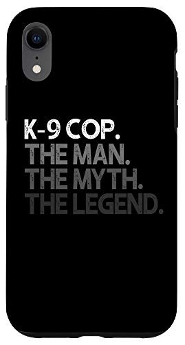 iPhone XR K-9 Cop Gift Man Myth The Legend Case