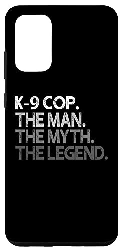 Galaxy S20 plus K-9 Cop Phone Case Gift The Man Myth Legend Case