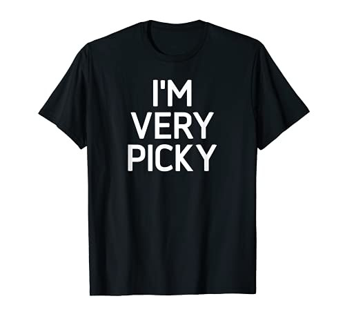 I'm Very Picky Funny Jokes Sarcastic Sayings T-Shirt