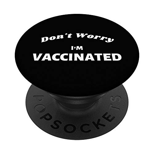 Don't Worry I'M VACCINATED PopSockets PopGrip- Swappable Grip for Phones and Tablets Don't Worry I'M VACCINATED PopSockets PopGrip- Swappable Grip for Phones and Tablets