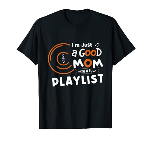 I'm Just A Good Mom With A Hood Playlist Mother's Day T-Shirt