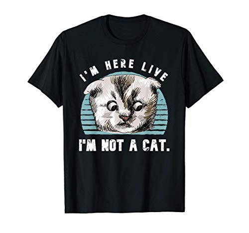 Vintage I'm Here Live I'm Not A Cat Funny Cats Lovers Gift T-Shirt