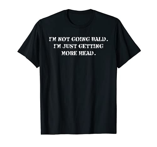I'm Not Bald Just Getting Head Bald Quote Hairstyle T-Shirt
