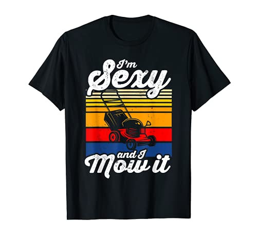 i'm sexy and i mow it Design made for a gardener T-Shirt