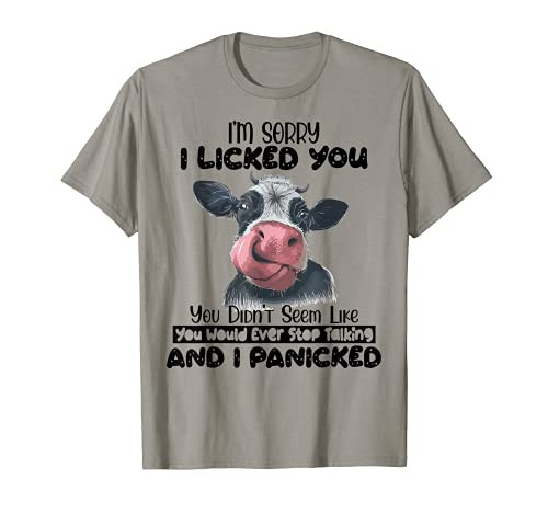 I'm Sorry I Licked You You Didn't Seem Like You T-Shirt