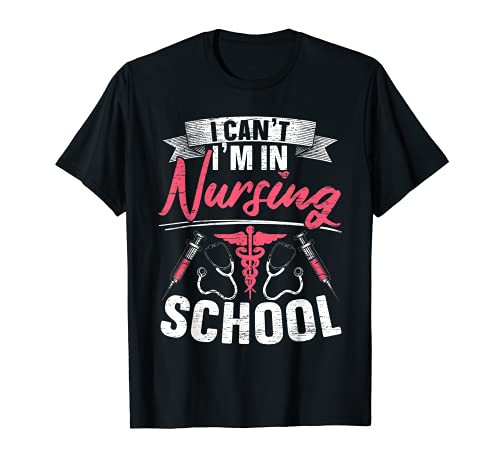 Mens I Can't I'm In Nursing School for a Nurse Student T-Shirt Mens I Can't I'm In Nursing School for a Nurse Student T-Shirt