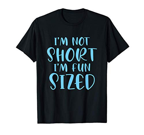 I'm Not Short I'm Fun Sized Funny Saying Quote Humor Lover T-Shirt