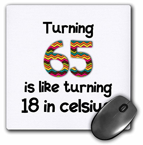 3dRose LLC 8 x 8 x 0.25 Inches Mouse Pad Turning 65 is Like Turning 18 in Celsius - Humorous 65Th Birthday Gift -mp-184964-1-