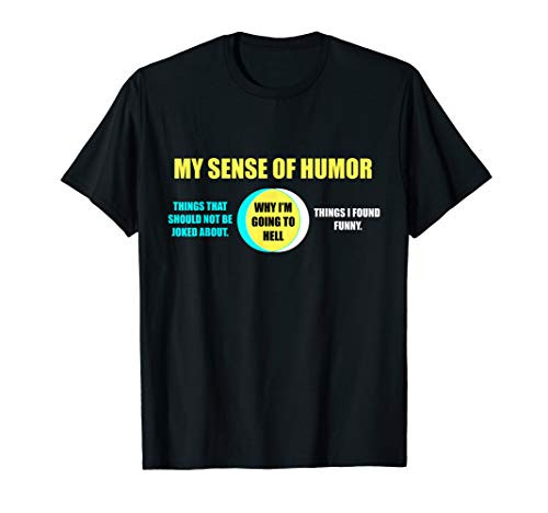 Why I'm Going to Hell Offensive Sarcastic Humor Funny Tshirt