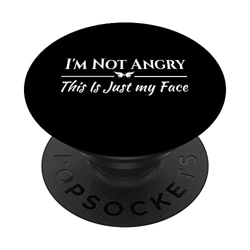 I'm Not Angry This is Just My Face Sarcastic Fun Humor Quote PopSockets PopGrip- Swappable Grip for Phones and Tablets I'm Not Angry This is Just My Face Sarcastic Fun Humor Quote PopSockets PopGrip- Swappable Grip for Phones and Tablets