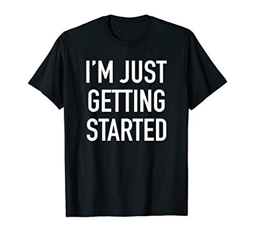 I'm Just Getting Started Popular Motivational Quote T-Shirt
