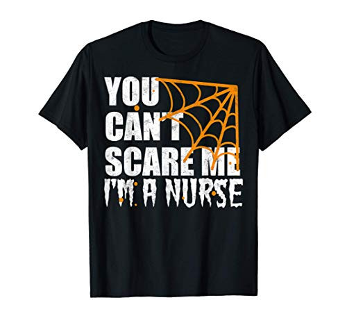 Halloween Costume Funny Gift You Can't Scare Me I'm A Nurse T-Shirt